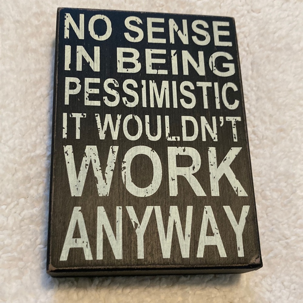 Humorous No Sense in Being Pessimistic 5x7 Standing Box Sign Rustic/Distressed